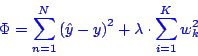 \begin{displaymath}\bgroup\color{blue}
\Phi= \sum_{n=1}^N \left(\hat{y} - y \right)^2 + \lambda \cdot \sum_{i=1}^Kw_k^2
\egroup\end{displaymath}